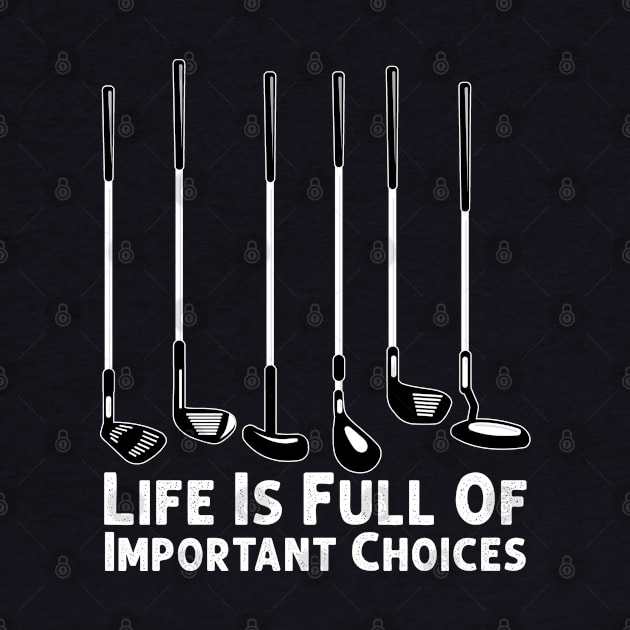 Life Is Full Of Important Choices Golf Player Golf Lovers by Herotee